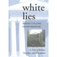 White Lies : A Tale of Babies, Vaccines, and Deception