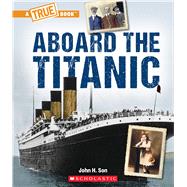 Aboard the Titanic (A True Book: The Titanic)