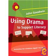 Using Drama to Support Literacy : Activities for Children Aged 7 To 14