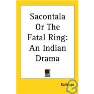 Sacontala or the Fatal Ring : An Indian Drama