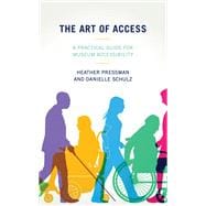 The Art of Access A Practical Guide for Museum Accessibility
