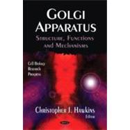 Golgi Apparatus: Structure, Functions and Mechanisms