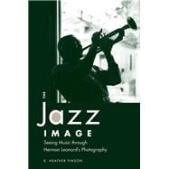 The Jazz Image: Seeing Music Through Herman Leonard's Photography,9781628460513