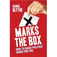 X Marks the Box How to Make Politics Work for You