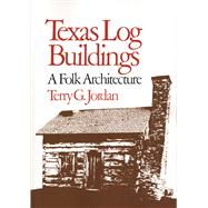 Texas Log Buildings : A Folk Architecture