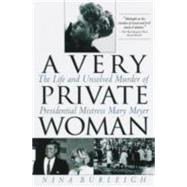 A Very Private Woman The Life and Unsolved Murder of Presidential Mistress Mary Meyer