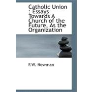 Catholic Union : Essays Towards A Church of the Future, As the Organization