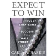 Expect to Win : Proven Strategies for Success from a Wall Street Vet