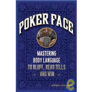 Poker Face Mastering Body Language to Bluff, Read Tells and Win