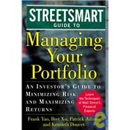 Streetsmart Guide to Managing Your Portfolio : An Investor's Guide to Minimizing Risk and Maximizing Returns