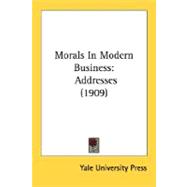 Morals in Modern Business : Addresses (1909)