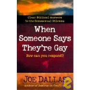 When Someone Says They're Gay : Clear Biblical Answers to the Homosexual Dilemma