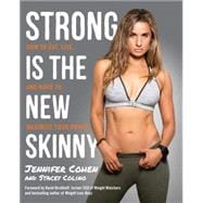 Strong Is the New Skinny How to Eat, Live, and Move to Maximize Your Power
