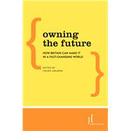 Owning the Future How Britain Can Make it in a Fast-Changing World
