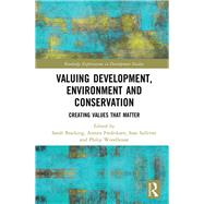 Valuing Development, Environment and Conservation: Creating Values that Matter