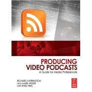 Producing Video Podcasts: A Guide for Media Professionals