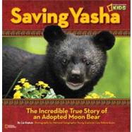 Saving Yasha The Incredible True Story of an Adopted Moon Bear