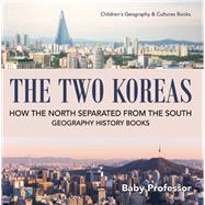 The Two Koreas : How the North Separated from the South - Geography History Books | Children's Geography & Cultures Books
