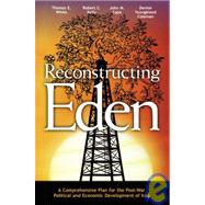Reconstructing Eden : A Comprehensive Plan for the Post-War Political and Economic Development of Iraq