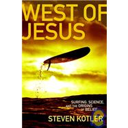 West of Jesus Surfing, Science and the Origins of Belief
