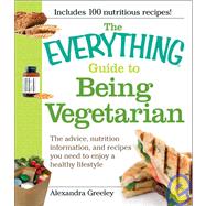 The Everything Guide to Being Vegetarian