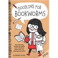 Doodling for Bookworms 50 inspiring doodle prompts and creative exercises for literature buffs