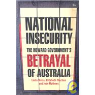 National Insecurity The Howard Government's Betrayal of Australia