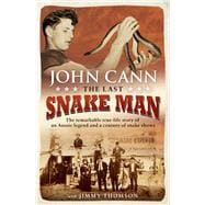 Last Snake Man The Remarkable Real-Life Story of an Aussie Legend and a Century of Snake Shows