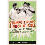 Stumps & Runs & Rock 'n' Roll Sixty Years Beyond a Boundary