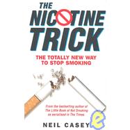 Nicotine Trick : The Foolproof, Guaranteed Way to Kick the Habit