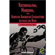 Nationalism, Marxism, and African American Literature Between the Wars