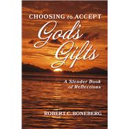 Choosing To Accept God's Gifts A Slender Book of Reflections