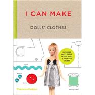 I Can Make Dolls' Clothes Easy-to-follow patterns to make clothes and accessories for your favorite doll