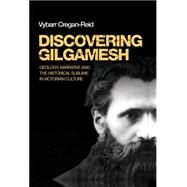 Discovering Gilgamesh Geology, Narrative and the Historical Sublime in Victorian Culture