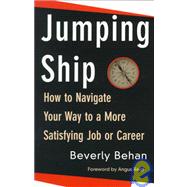 Jumping Ship : How to Navigate Your Way to a More Satisfying Job or Career