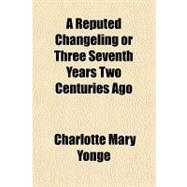 A Reputed Changeling or Three Seventh Years Two Centuries Ago