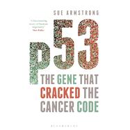 p53 The Gene that Cracked the Cancer Code