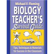 Biology Teacher's Survival Guide : Tips, Techniques and Materials for Success in the Classroom