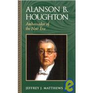 Alanson B. Houghton Ambassador of the New Era