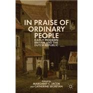 In Praise of Ordinary People Early Modern Britain and the Dutch Republic