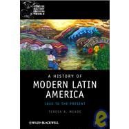 A History of Modern Latin America 1800 to the Present