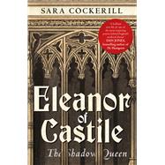 Eleanor of Castile The Shadow Queen
