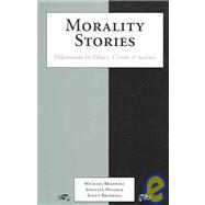 Morality Stories : Dilemmas in Ethics, Crime and Justice