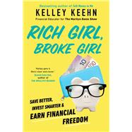Rich Girl, Broke Girl Save Better, Invest Smarter, and Earn Financial Freedom