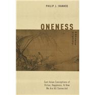 Oneness East Asian Conceptions of Virtue, Happiness, and How We Are All Connected