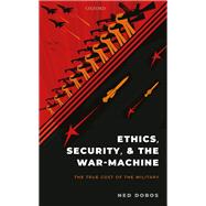 Ethics, Security, and The War-Machine The True Cost of the Military