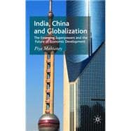 India, China and Globalization The Emerging Superpowers and the Future of Economic Development