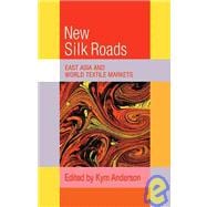 The New Silk Roads: East Asia and World Textile Markets
