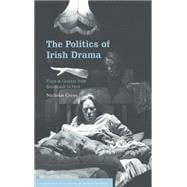 The Politics of Irish Drama: Plays in Context from Boucicault to Friel