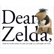 Dear Zelda Tough but tender advice to make you laugh, cry, and laugh a lot more.